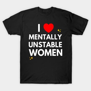 I Love Mentally Unstable Women T-Shirt